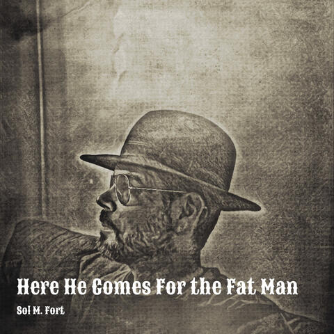 Here He Comes for the Fat Man