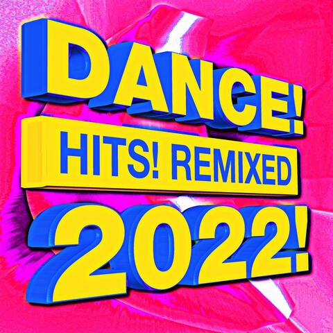 Dance! Hits! Remixed 2022!