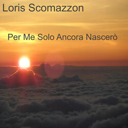 Per me solo ancora nascerò