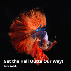 Get the Hell Outta Our Way!