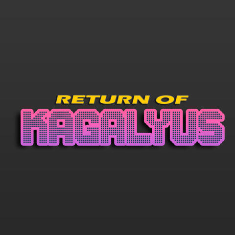Return of Kagalyus