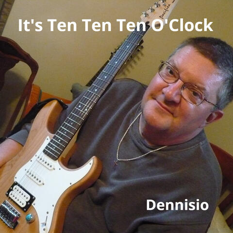 It's Ten Ten Ten O'Clock