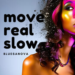 Move Real Slow