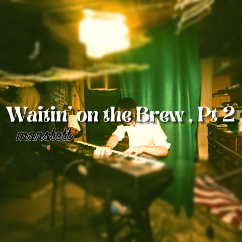 Waitin' on the Brew , Pt. 2
