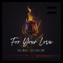 For Your Love (feat. DiDs eMD)