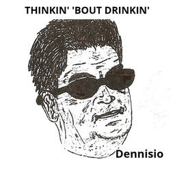 Thinkin Bout Drinkin