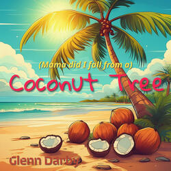 (Mama Did I Fall from A) Coconut Tree