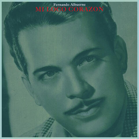 Mi Loco Corazon - Boleros De Fernando Albuerne