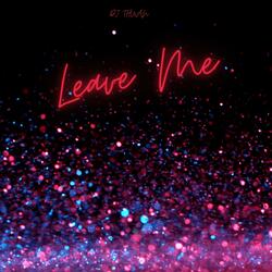 Leave Me