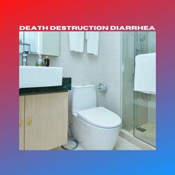 Death, Destruction, Diarrhea