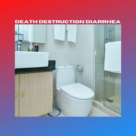 Death, Destruction, Diarrhea