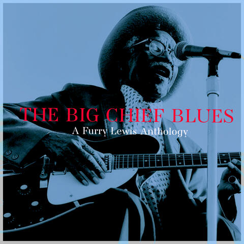 The Big Chief Blues - a Furry Lewis Anthology