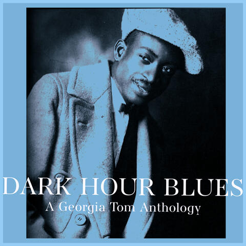 Dark Hour Blues - A Georgia Tom Anthology