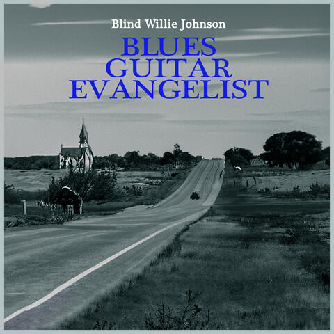 Blues Guitar Evangelist - the Legacy of Blind Willie Johnson