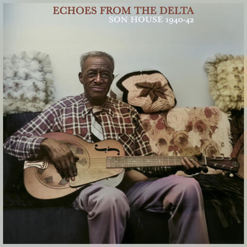 Echoes from the Delta - Son House 1940-42 The Formative Years