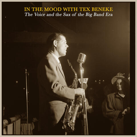 In the Mood with Tex Beneke - The Voice and the Sax of the Big Band Era
