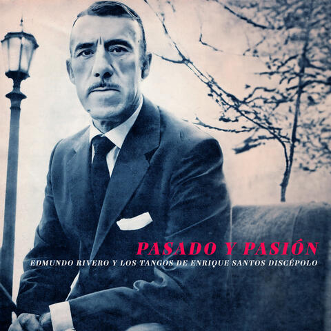Pasado y Pasión - Edmundo Rivero y Los Tangos de Enrique Santos Discépolo