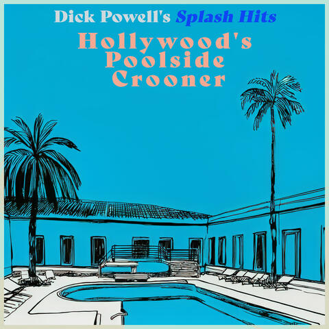 Hollywood's Poolside Crooner - Dick Powell's Splash Hits