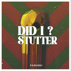 Did I Stutter