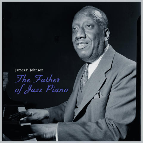 The Father of Jazz Piano - James P. Johnson the King of Stride