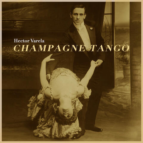 Champagne Tango - La Edad de Oro del Tango Argentino