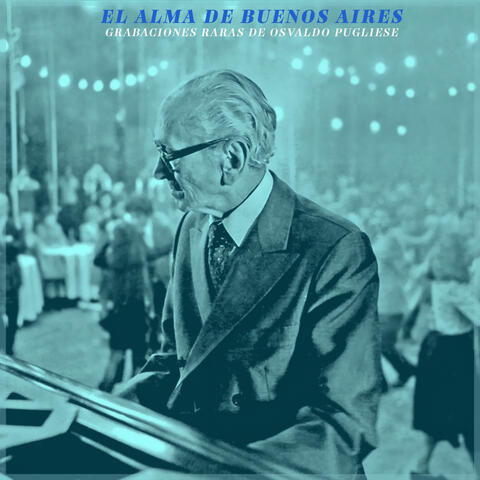 El Alma de Buenos Aires - Grabaciones Raras de Osvaldo Pugliese
