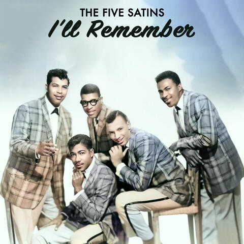 I'll Remember - Legendary Doo Wop Stars The Five Satins
