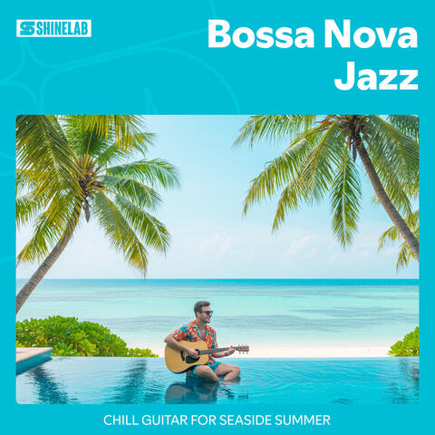 Bossa Nova Jazz: Chill Guitar for Seaside Summer