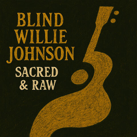 Sacred & Raw - The Blues Gospel of Blind Willie Johnson