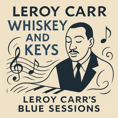 Whiskey and Keys - Leroy Carr's Blue Sessions (1934-1935)