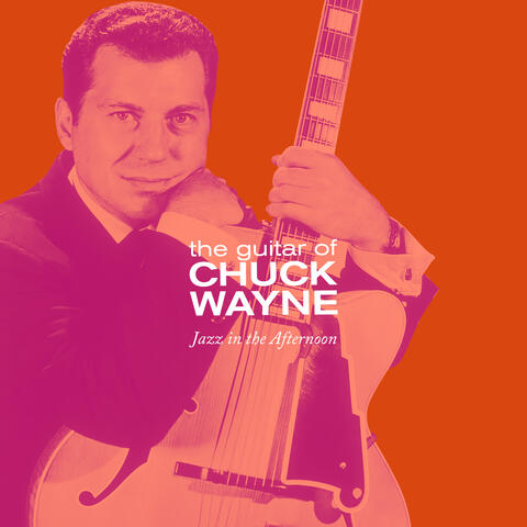 Jazz in the Afternoon - The Guitar of Chuck Wayne
