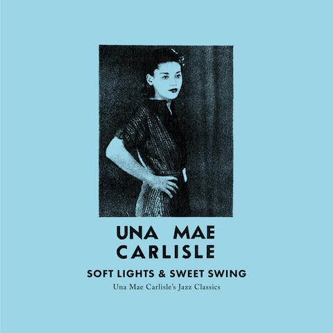 Soft Lights & Sweet Swing: Una Mae Carlisle's Jazz Classics
