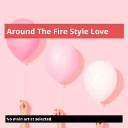 Around the Fire Style Love