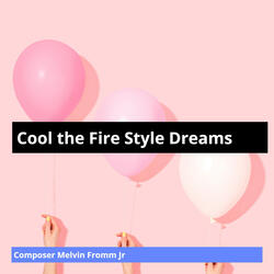 Cool the Fire Style Dreams