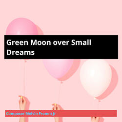 Green Moon over Small Dreams