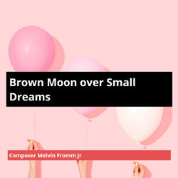 Brown Moon over Small Dreams
