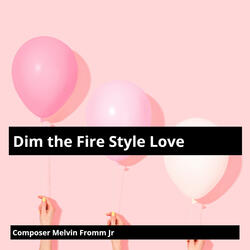 Dim the Fire Style Love