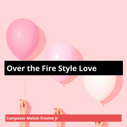 Over the Fire Style Love