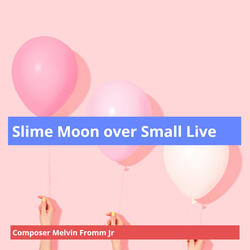 Slime Moon over Small Live