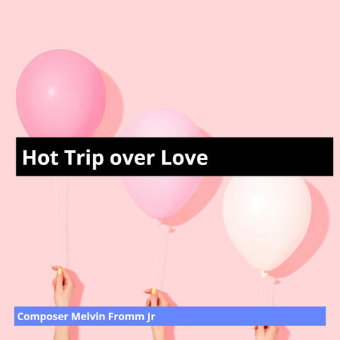 Hot Trip over Love