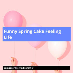 Funny Spring Cake Feeling Life