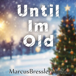 Until Im Old