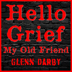 Hello Grief My Old Friend