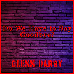 Do We Have to Say Goodbye?