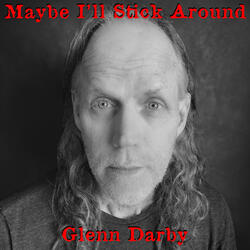 Maybe I'll Stick Around