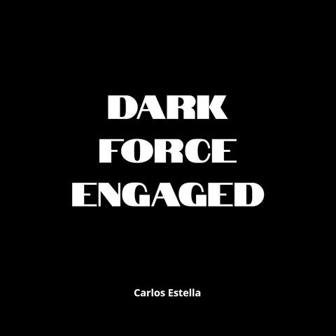 Dark Force Engaged