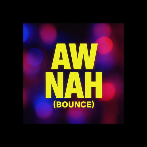 Aw Nah (Bounce)