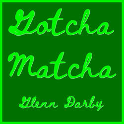 Gotcha Matcha