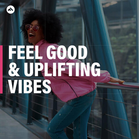 Feel Good and Uplifting Vibes
