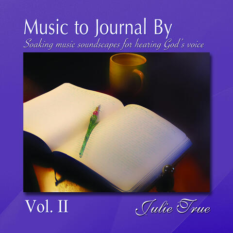 Music to Journal by, Vol. 2: Soaking Music Soundscapes for Hearing God's Voice